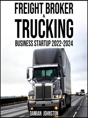 cover image of FREIGHT BROKER & TRUCKING BUSINESS STARTUP 2022-2024